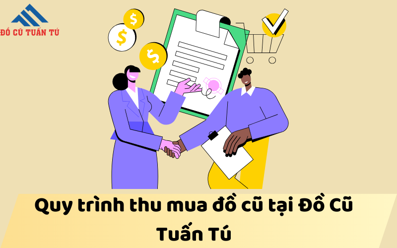 Quy trình thu mua đồ cũ tại Đồ Cũ Tuấn Tú